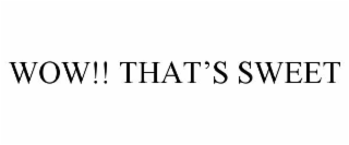 WOW!! THAT’S SWEET