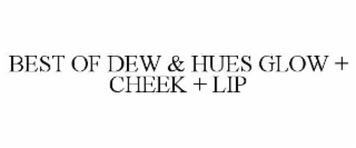 BEST OF DEW & HUES GLOW + CHEEK + LIP