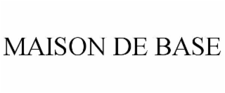 MAISON DE BASE