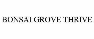 BONSAI GROVE THRIVE