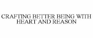 CRAFTING BETTER BEING WITH HEART AND REASON