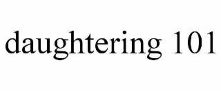 DAUGHTERING 101