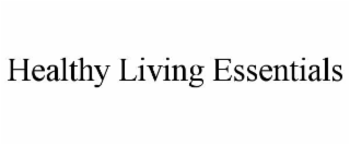 HEALTHY LIVING ESSENTIALS