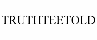 TRUTHTEETOLD