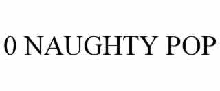 0 NAUGHTY POP