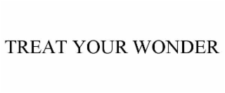 TREAT YOUR WONDER