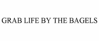 GRAB LIFE BY THE BAGELS