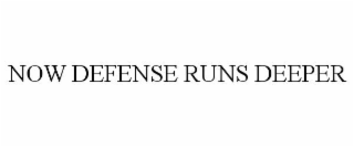 NOW DEFENSE RUNS DEEPER