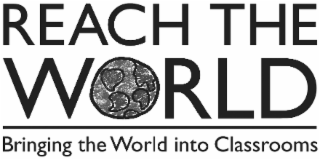 REACH THE WORLD BRINGING THE WORLD INTO CLASSROOMS