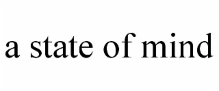 A STATE OF MIND