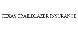 TEXAS TRAILBLAZER INSURANCE