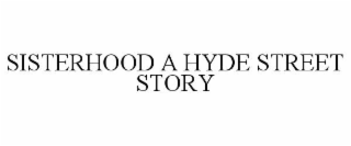 SISTERHOOD A HYDE STREET STORY