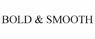 BOLD & SMOOTH