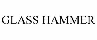 GLASS HAMMER