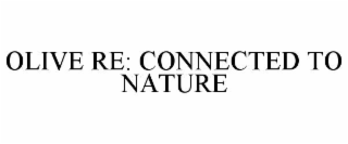 OLIVE RE: CONNECTED TO NATURE