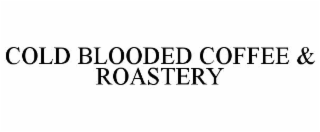 COLD BLOODED COFFEE & ROASTERY