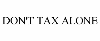 DON'T TAX ALONE