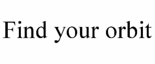 FIND YOUR ORBIT