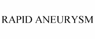 RAPID ANEURYSM