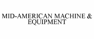 MID-AMERICAN MACHINE & EQUIPMENT