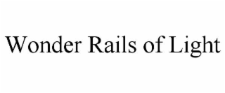 WONDER RAILS OF LIGHT