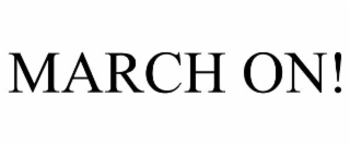 MARCH ON!