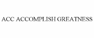 ACC ACCOMPLISH GREATNESS