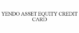 YENDO ASSET EQUITY CREDIT CARD