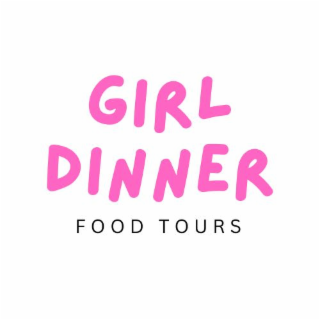 GIRL DINNER  FOOD TOURS