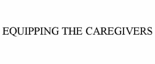 EQUIPPING THE CAREGIVERS
