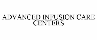 ADVANCED INFUSION CARE CENTERS