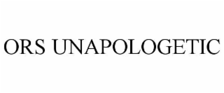 ORS UNAPOLOGETIC