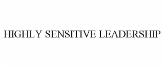 HIGHLY SENSITIVE LEADERSHIP