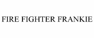 FIRE FIGHTER FRANKIE