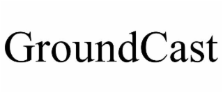 GROUNDCAST