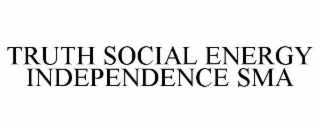 TRUTH SOCIAL ENERGY INDEPENDENCE SMA