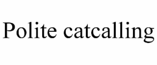 POLITE CATCALLING