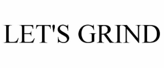 LET'S GRIND