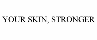 YOUR SKIN, STRONGER