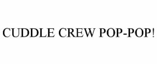 CUDDLE CREW POP-POP!