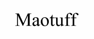 MAOTUFF