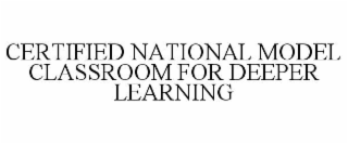 CERTIFIED NATIONAL MODEL CLASSROOM FOR DEEPER LEARNING