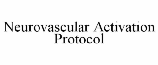 NEUROVASCULAR ACTIVATION PROTOCOL
