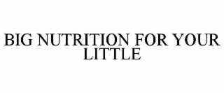 BIG NUTRITION FOR YOUR LITTLE