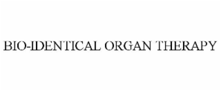 BIO-IDENTICAL ORGAN THERAPY