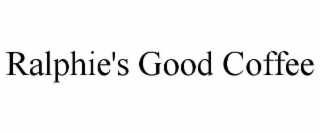 RALPHIE'S GOOD COFFEE