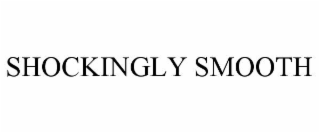 SHOCKINGLY SMOOTH