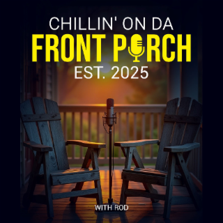 CHILLIN' ON DA FRONT PORCH EST. 2025 WITH ROD
