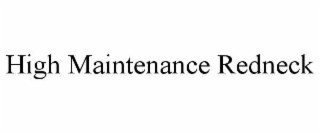 HIGH MAINTENANCE REDNECK