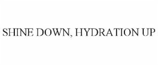 SHINE DOWN, HYDRATION UP